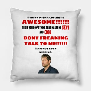 I Think Misha Collins is Awesome Pillow