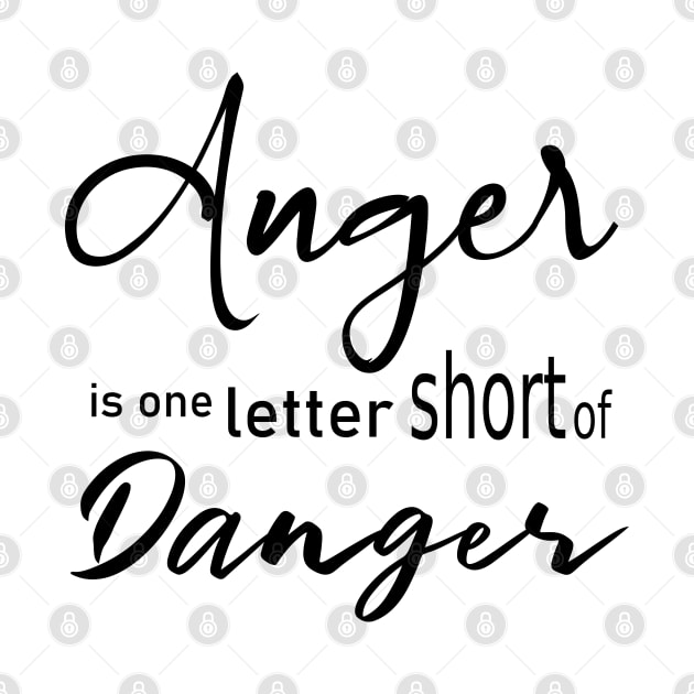 Anger is one letter short of danger by FlyingWhale369