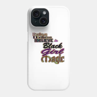 I Believe - I Believe - I Believe In Black Girl Magic - Front Phone Case