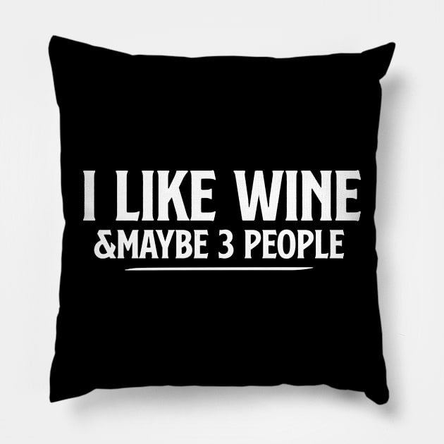 I Like Wine and Maybe 3 People T Shirt Wine and three people tee wine lover gift wine drinker shirtwine lover Pillow by Giftyshoop