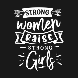 Strong Women Raise Strong Girls Motivational Quote T-Shirt