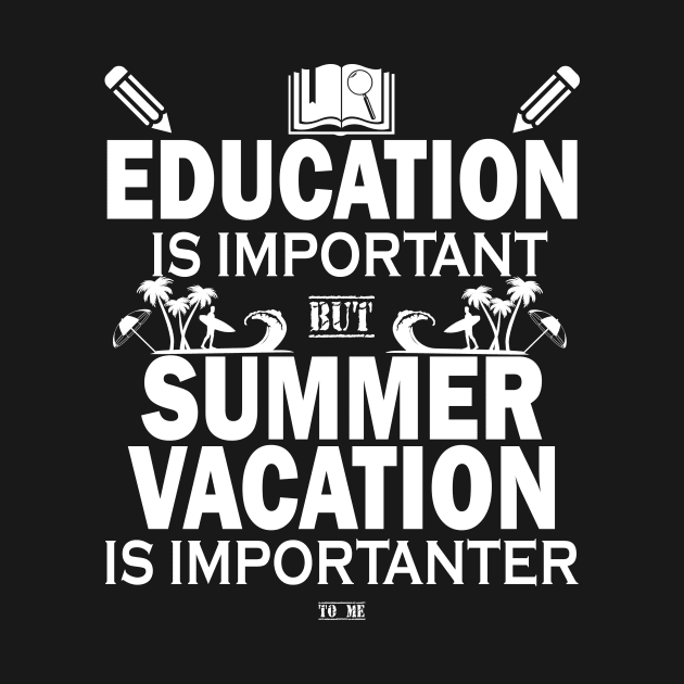 Education Is Important But Summer Vacation Is Importanter by YasOOsaY