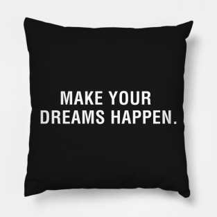 Make Your Dreams Happen Pillow