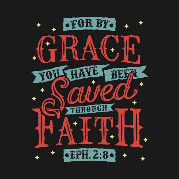 Saved By Grace Through Faith Christian Tshirt Design by ShirtHappens