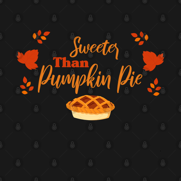 Sweeter Than Pumpkin Pie Cute Fall Saying - Pumpkin Pie Thanksgiving - T-Shirt