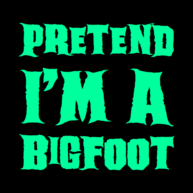 Pretend I'm a BigFoot by gastaocared