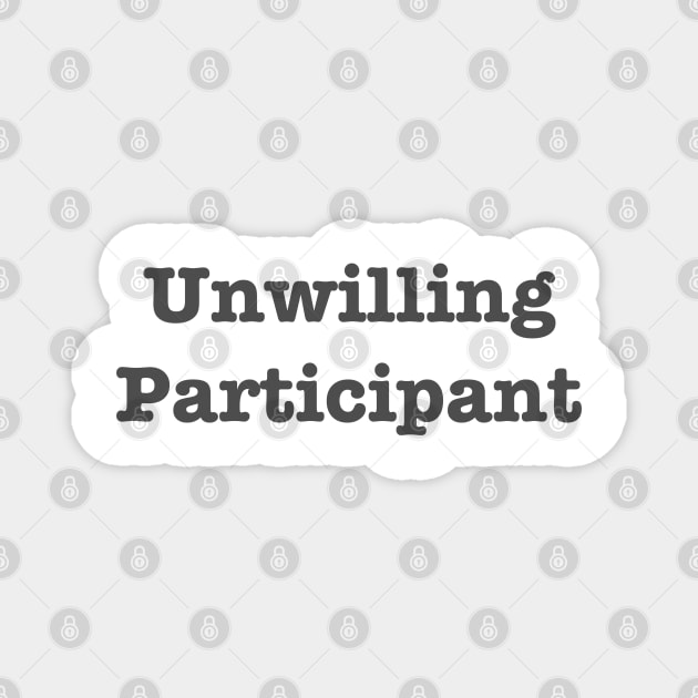 Unwilling Participant Magnet by TeawithAlice