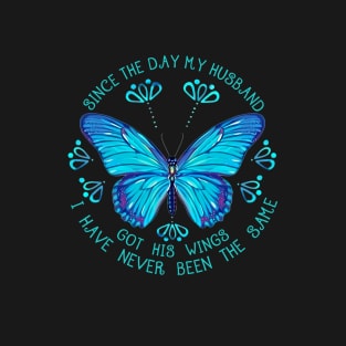 Since The Day My Husband Got His Wings I Have Never Been The Same T-Shirt