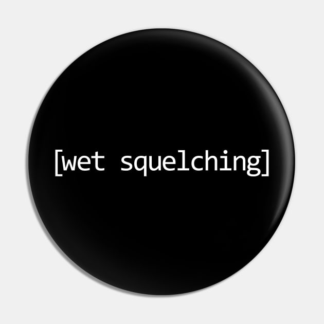 Wet Squelching Pin by Spazzy Newton