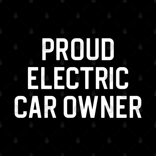 Funny Electric Car Lover Gift Proud Electric Car Owner by kmcollectible