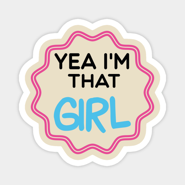 Yea I'm That Girl grate gift, birthday, Christmas , lovers Magnet by Tee-quotes 