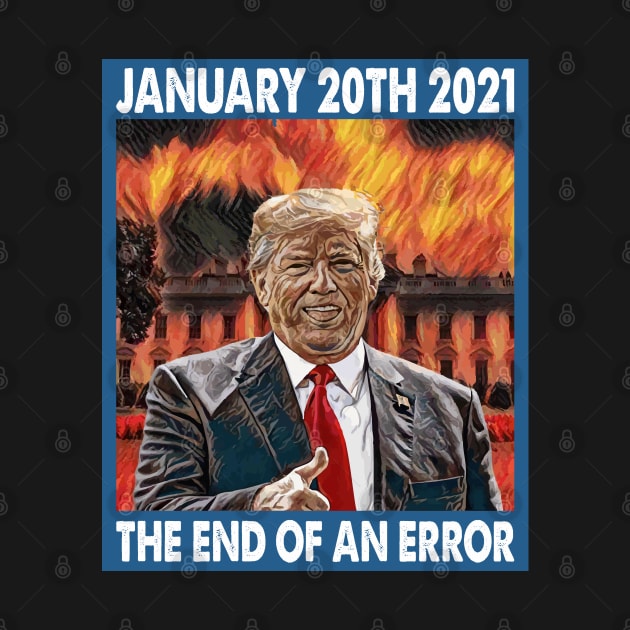 January 20th 2021 The End Of An Error Anti-Trump by Muzehack
