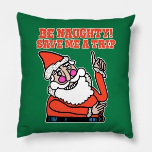 Be Naughty Save Me a Trip Santa Pillow