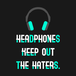 Headphones Keep Out the Haters T-Shirt