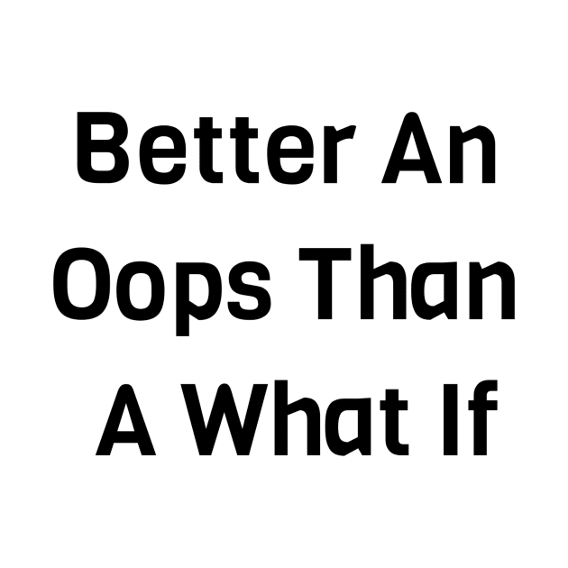 Better An Oops Than A What If by Jitesh Kundra