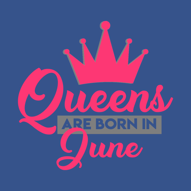 Disover Queens are born in June - Queens Are Born In June - T-Shirt