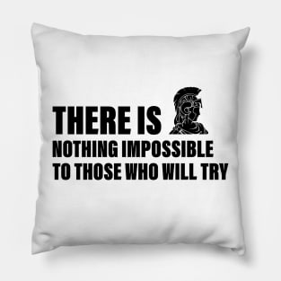 There is nothing impossible to those who will try Pillow