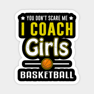 You Can't Scare Me I Coach Girls Basketball Magnet