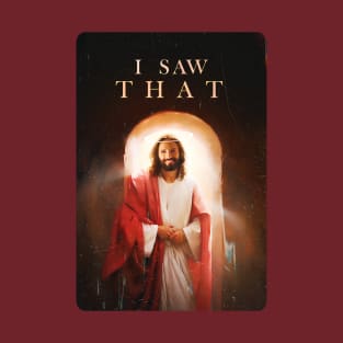 I SAW THAT! T-Shirt