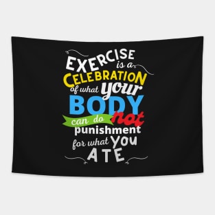 Exercise Is A Celebration Of What Your Body Can Do, Not Punishment For What You Ate Tapestry