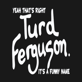 turd ferguson T-Shirt