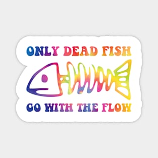 Only Dead Fish Go With Flow Magnet