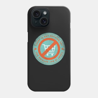 Today is Buy Nothing Day Badge Phone Case