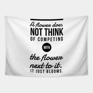 A Flower Does Not Think of Competing With The Flower Next to it. It Just Blooms Tapestry