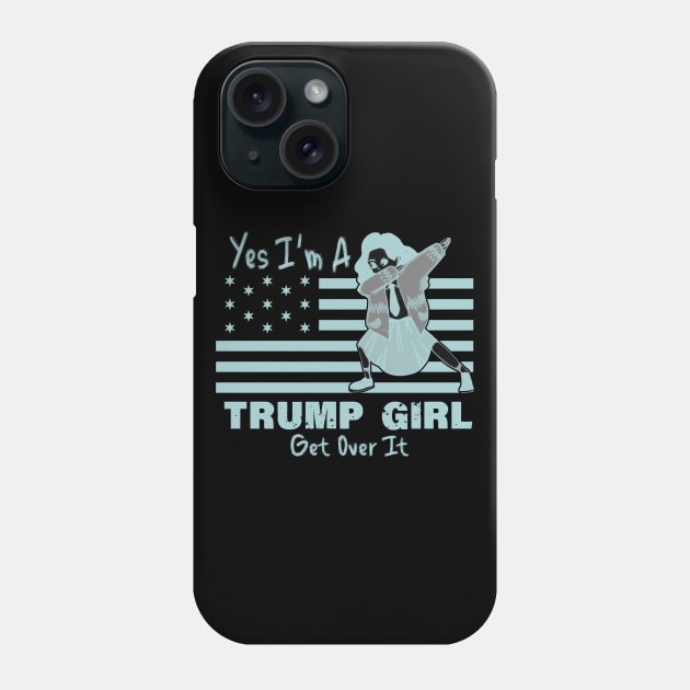 yes im a trump girl get over it Phone Case by LedDes