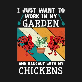 I Just Want To Work In My Garden And Hangout With Chickens Gardening Lover T-Shirt