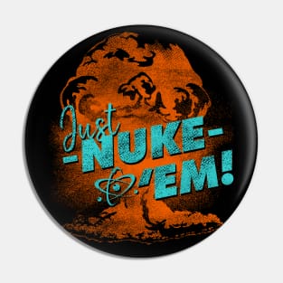 Just Nuke Em Funny Nuclear Bomb Pin