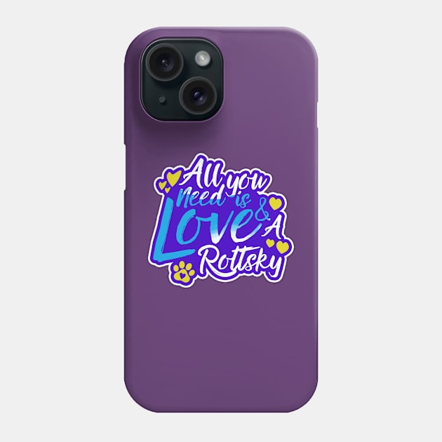 All You Need Is Love And A Rottsky Phone Case by Shopparottsky