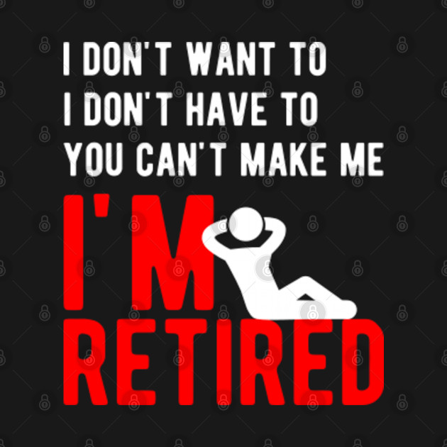 Discover I'm Retired - Retired - T-Shirt