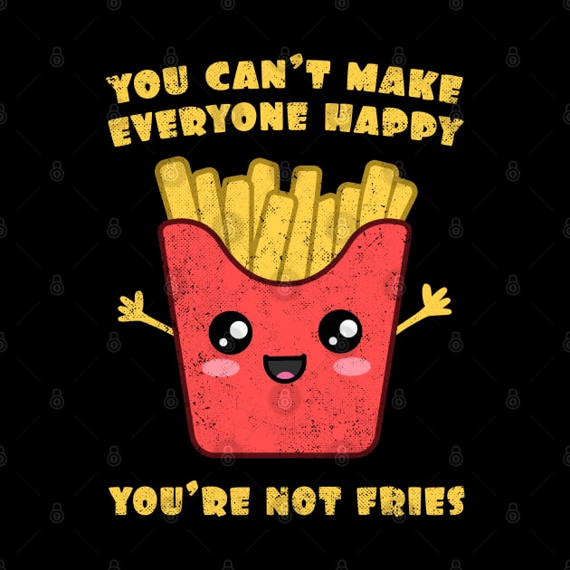 You Can't Make Everyone Happy. You're Not Fries. by Nerd_art