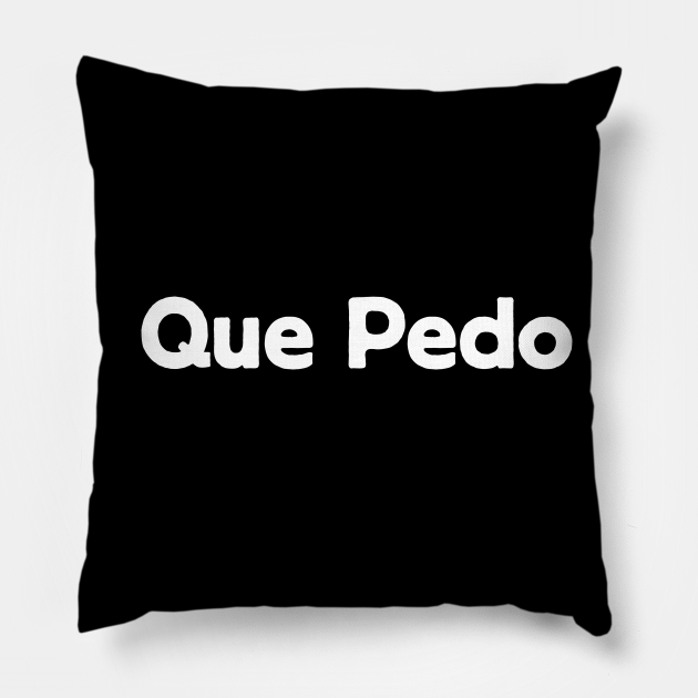 Que pedo mexican slang spanish words Que Pedo Pillow TeePublic