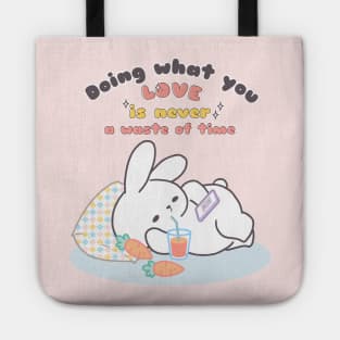 Cute Bunny Relaxing Doing What You Love is Never Waste of Time Tote