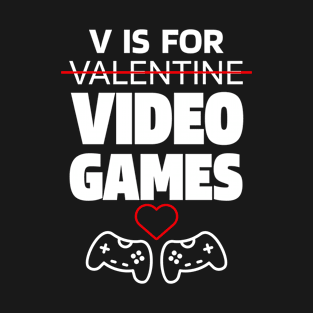 V Is For Video Games  - Valentine's Day Funny Gift T-Shirt