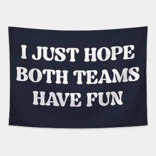 I Just Hope Both Teams Have Fun (White Print) Tapestry