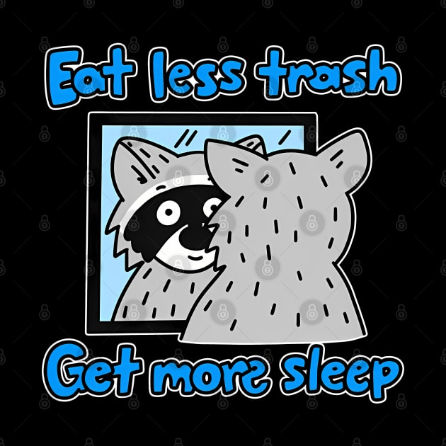 Eat Less Trash Get More Sleep Funny Apparel by Stadrialtzriea