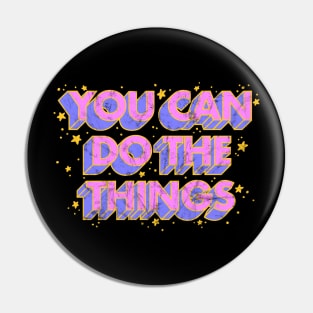 You Can Do The Things (Textured) Pin