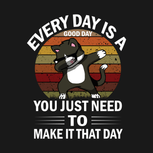 cat says every day is a good day T-Shirt