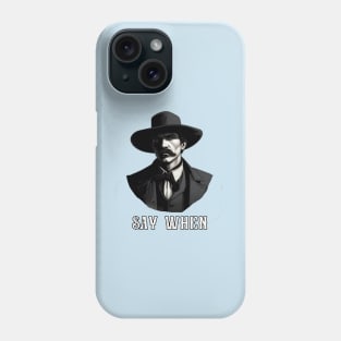 Say when Phone Case