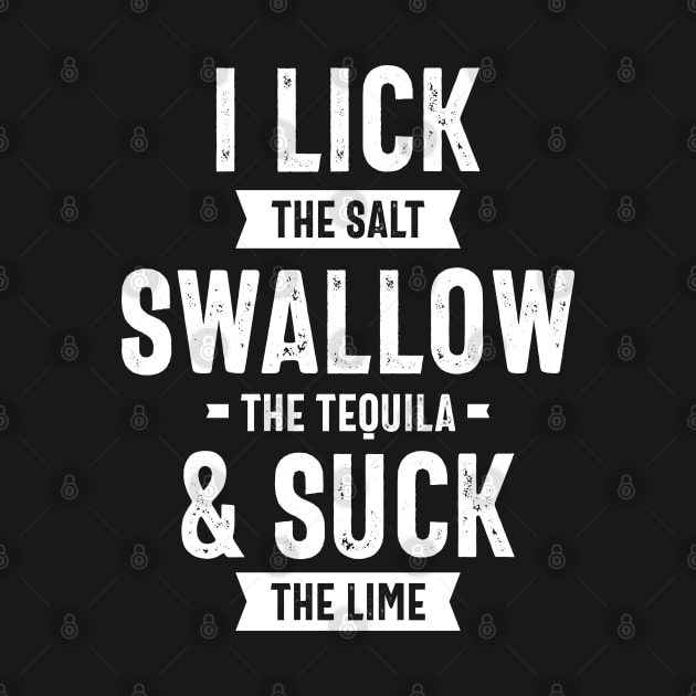 I Lick The Salt Swallow The Tequila Suck The Lime by cidolopez