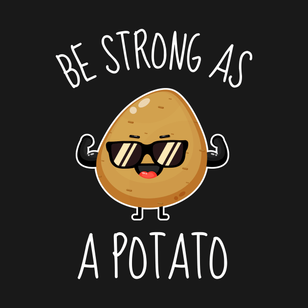 Be Strong As A Potato Funny by DesignArchitect