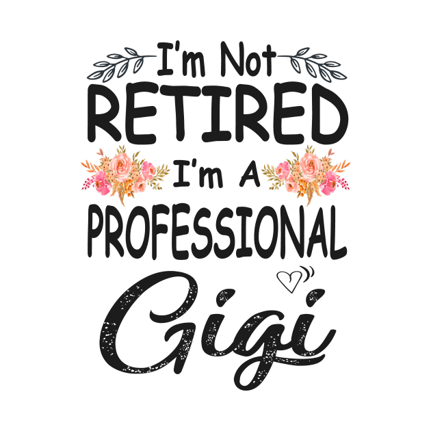 gigi im not retired im a professional gigi by Bagshaw Gravity