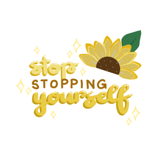 Stop Stopping Yourself T-Shirt