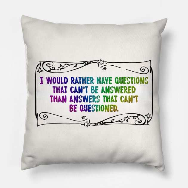 I would rather have questions that can't be answered Pillow by SnarkCentral