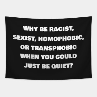 Why Be Racist, Sexist, Homophobic Or Transphobic When You Could Just Be Quiet? (White)| Black Lives Matter| #BLM Tapestry