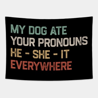My Dog Ate Your Pronouns He She It Everywhere Tapestry