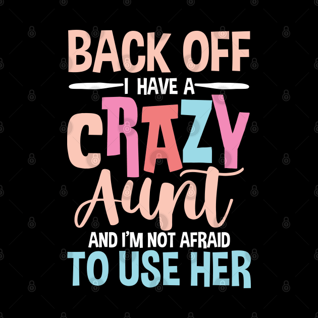 Back Off I Have a Crazy Aunt and I'm Not Afraid To Use Her by AngelBeez29